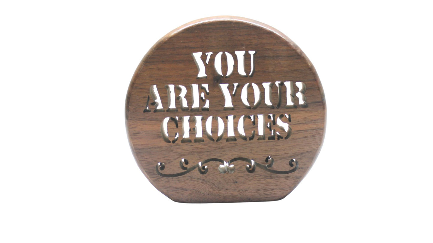 You Are Your Choices is an inspirational sign for a desk, shelf, mantel etc.