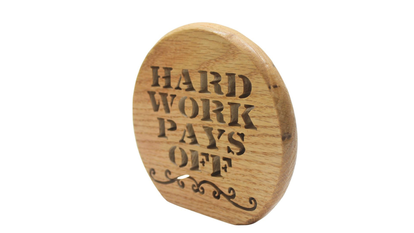Hard Work Pays Off, desk or shelf inspirational sign. Hand cut with a scroll saw from your choice of oak or walnut