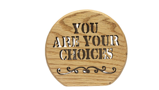 You Are Your Choices is an inspirational sign for a desk, shelf, mantel etc.
